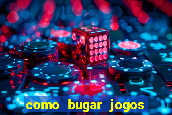 como bugar jogos de cassino
